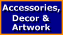 Accessories, Decor and Artwork